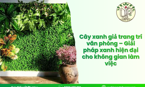 Cây xanh giả trang trí văn phòng – Giải pháp xanh hiện đại cho không gian làm việc